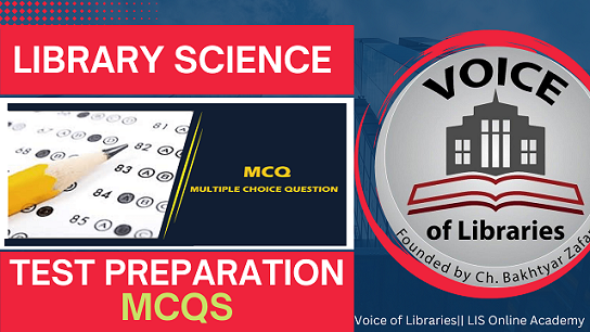 Library Science MCQS for Test Preparation (Test No. 01) PPSC, FPSC, SPSC, BPSC, KPKSC, AJkSC